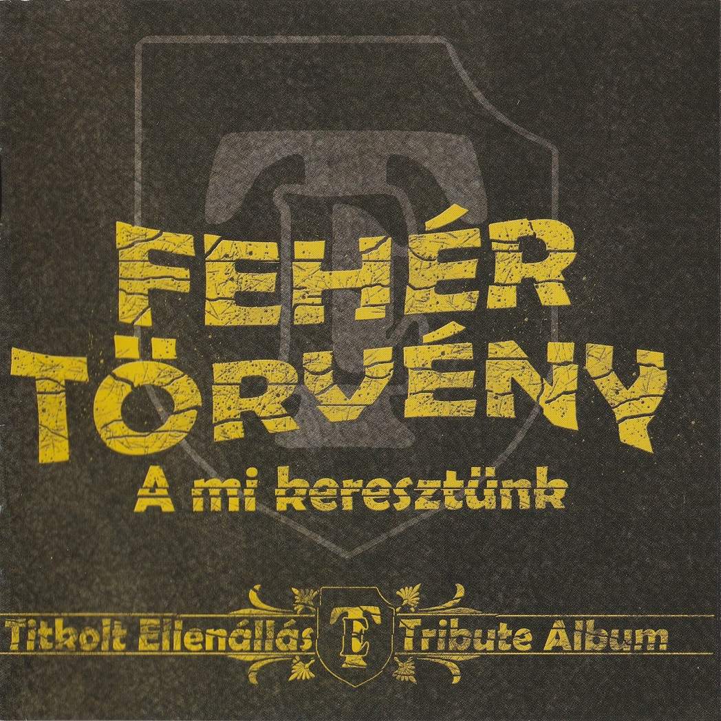 FEHÉR TÖRVÉNY - A Mi Keresztünk: Titkolt Ellenállás Tribute Album cover 