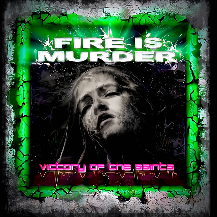 FIRE IS MURDER - Victory Of The Saints cover 
