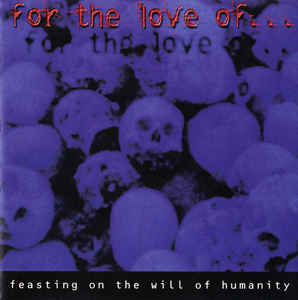 FOR THE LOVE OF - Feasting On The Will Of Humanity cover 