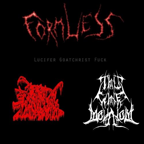 FORMLESS - Formless / Sphinctral Impalement / Lucifer Goatchrist Fuck / This White Mountain cover 