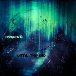 FRVGMENTS - Until The End cover 