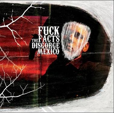 FUCK THE FACTS - Disgorge Mexico cover 