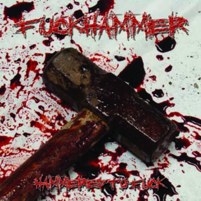FUCKHAMMER - Hammered To Fuck cover 