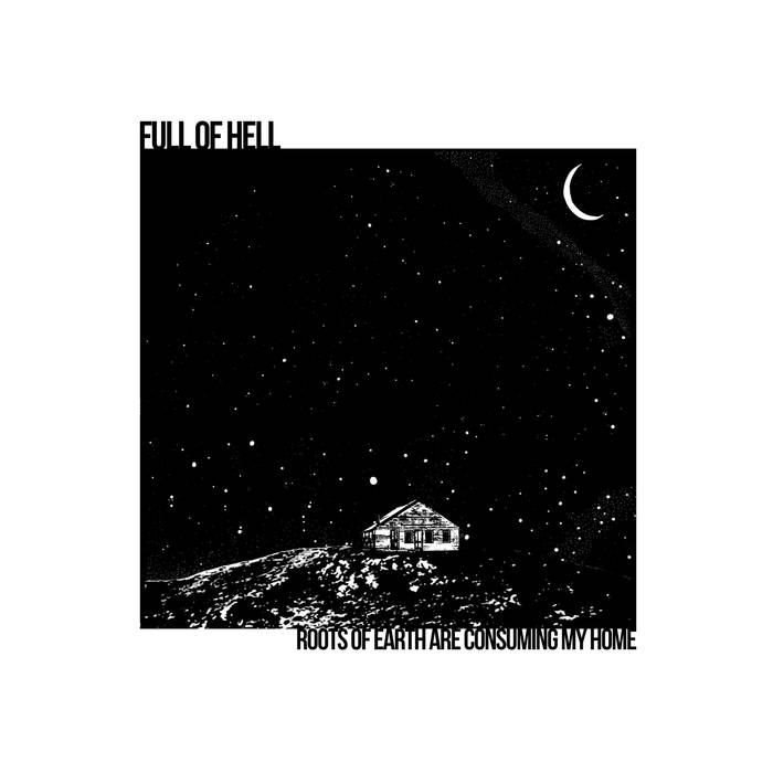 FULL OF HELL - Roots Of Earth Are Consuming My Home cover 