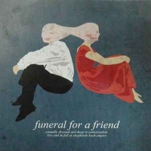 FUNERAL FOR A FRIEND - Casually Dressed And Deep In Conversation: Live And In Full At Shepherds Bush Empire cover 