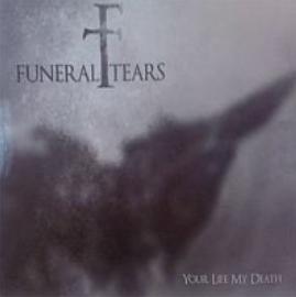FUNERAL TEARS - Your Life My Death cover 