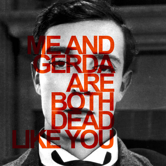 GERDA - Me And Gerda Are Both Dead Like You cover 