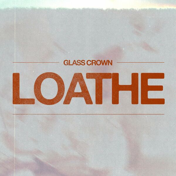 GLASS CROWN - Loathe (Remastered) (Feat. Christian Roche) cover 
