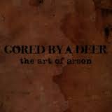 GORED BY A DEER - The Art Of Arson cover 