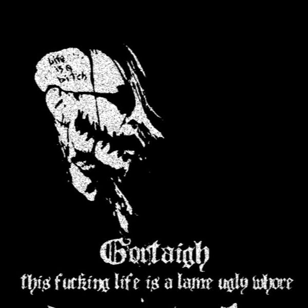 GORTAIGH - This Fucking Life Is A Lame Ugly Whore cover 