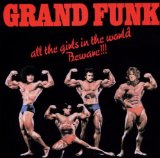 GRAND FUNK RAILROAD - All the Girls in the World Beware!!! cover 