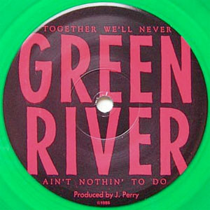 GREEN RIVER - Together We'll Never / Ain't Nothin' To Do cover 