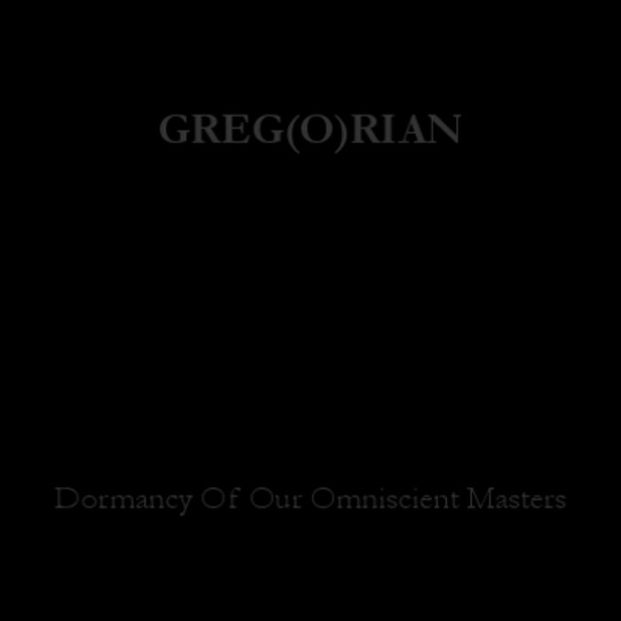 GREG(O)RIAN - Dormancy Of Our Omniscient Masters cover 