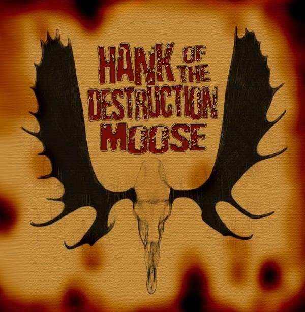 HANK OF THE DESTRUCTION MOOSE - Hank of the Destruction Moose cover 
