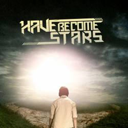 HAVE BECOME STARS - Have Become Stars cover 
