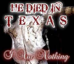 HE DIED IN TEXAS - I Am Nothing cover 