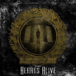HEARTS ALIVE - He Who Has The Gold Makes All The Rules cover 