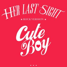 HER LAST SIGHT - Cute Boy cover 