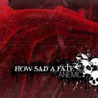 HOW SAD A FATE - Anemic cover 