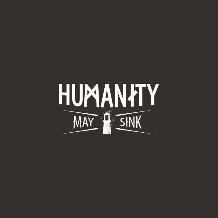 HUMANITY MAY SINK - BItch, please cover 