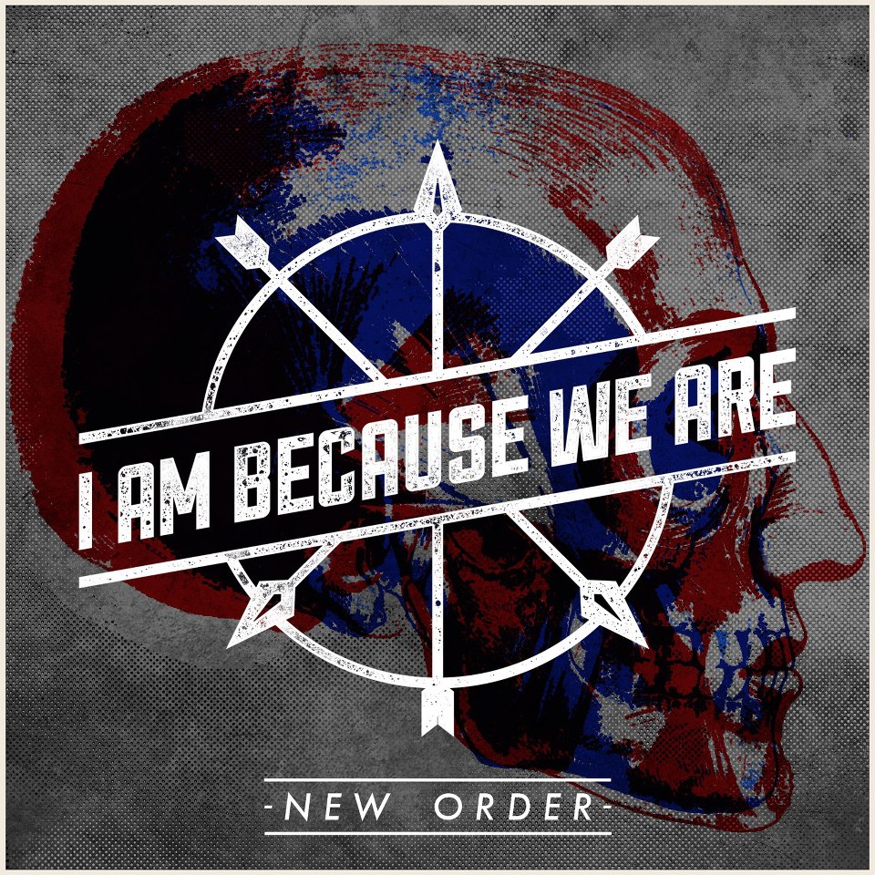 I AM BECAUSE WE ARE - New Order cover 