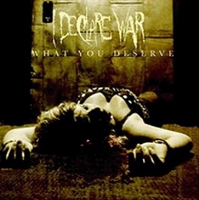 I DECLARE WAR - What You Deserve cover 