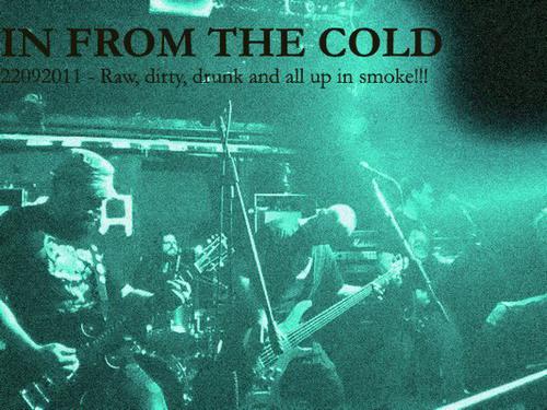 IN FROM THE COLD - 22092011 - Raw, Dirty, Drunk And All Up In Smoke!!! cover 