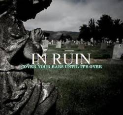 IN RUIN - Cover Your Ears Until It's Over cover 