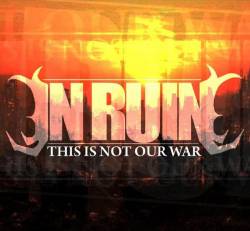 IN RUIN - This Is Not Our War cover 