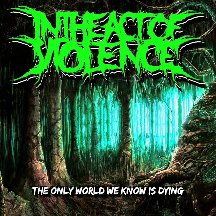 IN THE ACT OF VIOLENCE - The Only World We Know Is Dying cover 