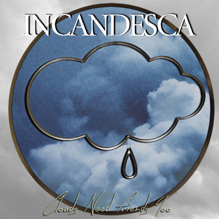INCANDESCA - Clouds Need Friends Too cover 