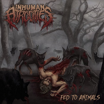 INHUMAN ATROCITIES - Fed To Animals cover 
