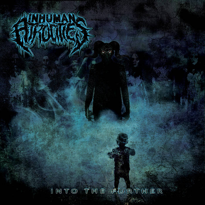INHUMAN ATROCITIES - Into The Further cover 