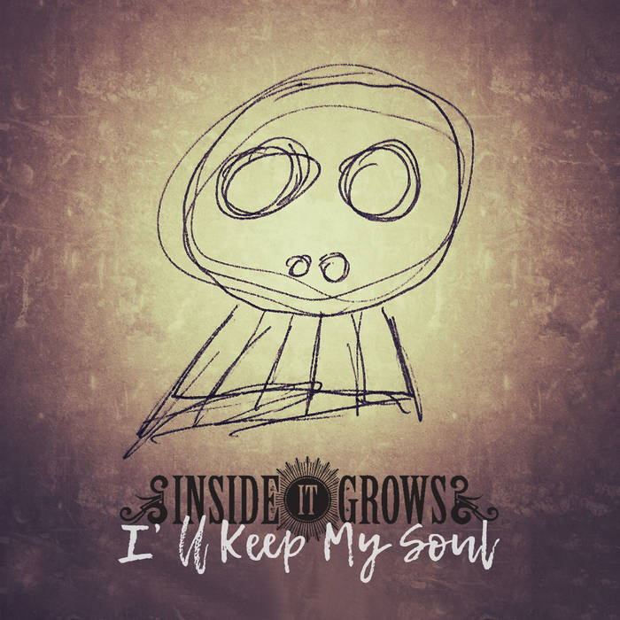 INSIDE IT GROWS - I'll Keep My Soul cover 