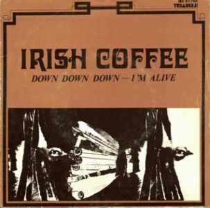 IRISH COFFEE - Down Down Down / I'm Alive cover 