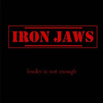 IRON JAWS - Louder is not Enough cover 