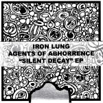 IRON LUNG - Iron Lung Vs. Agents Of Abhorrence ‎– Silent Decay cover 