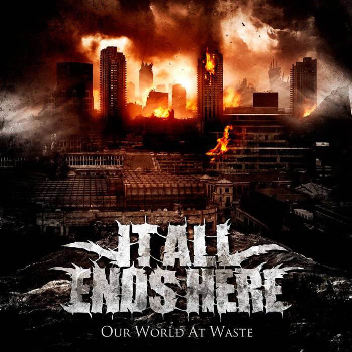 IT ALL ENDS HERE - Our World At Waste cover 