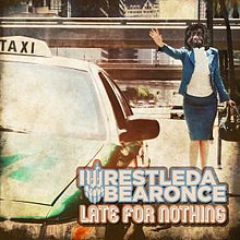 IWRESTLEDABEARONCE - Late For Nothing cover 