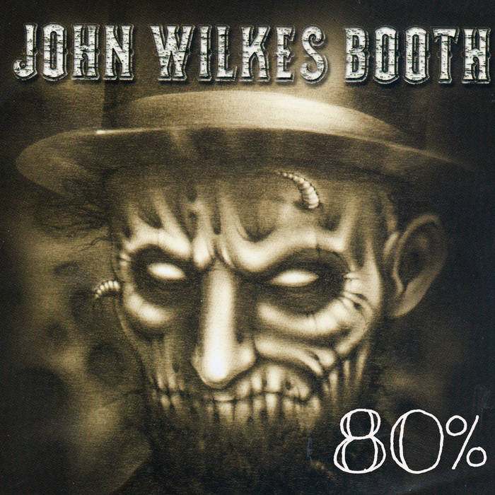 JOHN WILKES BOOTH - 80​%​- Assorted Songs 2010​-​2015 cover 