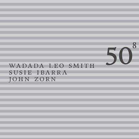 JOHN ZORN - 50th Birthday Celebration Volume 8: Wadada Leo Smith / Susie Ibarra / John Zorn cover 
