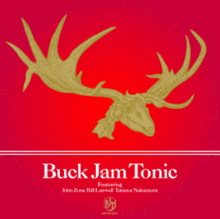 JOHN ZORN - Buck Jam Tonic (with Bill Laswell & Tatsuya Nakamura) cover 
