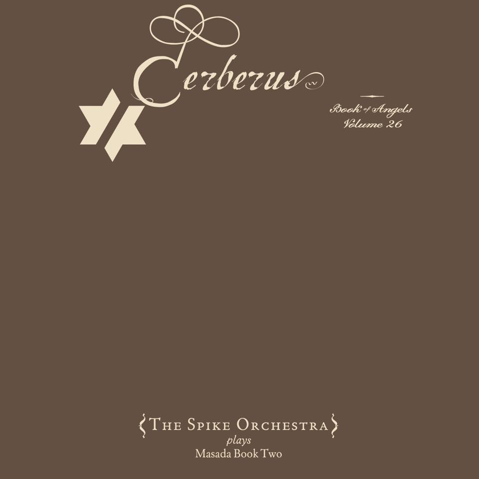JOHN ZORN - Cerberus: The Book of Angels Volume 26 (with The Spike Orchestra) cover 