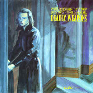 JOHN ZORN - Deadly Weapons (with Steve Beresford / David Toop / Tonie Marshall) cover 