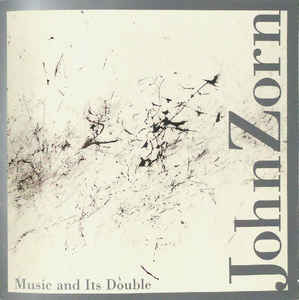 JOHN ZORN - Music And Its Double cover 