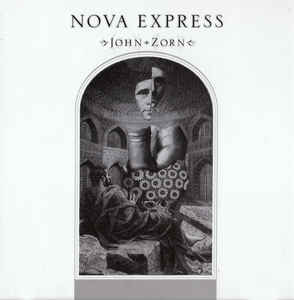 JOHN ZORN - Nova Express cover 