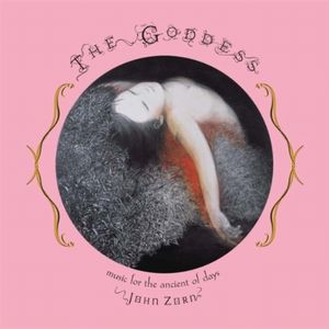 JOHN ZORN - The Goddess - Music For The Ancient Of Days cover 