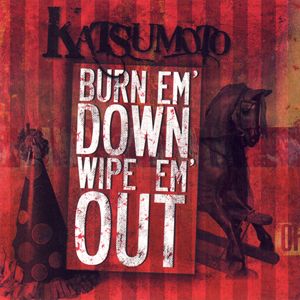 KATSUMOTO - Burn Em' Down, Wipe Em' Out cover 