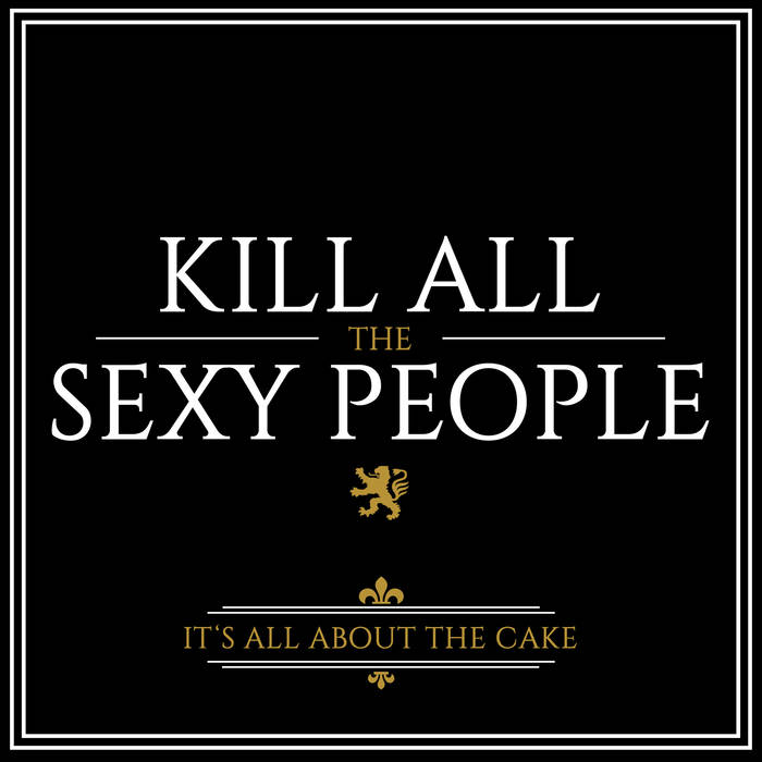 KILL ALL THE SEXY PEOPLE - It's All About The Cake cover 