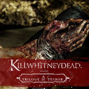 KILLWHITNEYDEAD - Not Even God Can Save You Now: A Trilogy of Terror cover 